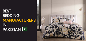 Best Bedding Manufacturers In Pakistan